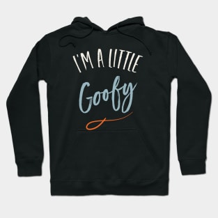 I'm a Little Goofy Hoodie